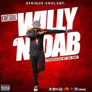 Kwesoul - Willy N Dab (Prod. by Drray Beat)